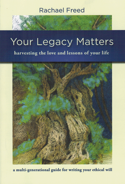 Your Legacy Matters is a “guide for exploring, reflecting and writing about our lives to celebrate Life itself, and to pass forward our appreciation and awe to the generations who will follow us.”